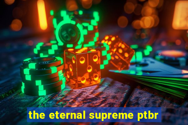 the eternal supreme ptbr